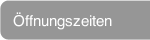 &Ouml;ffnungszeiten
